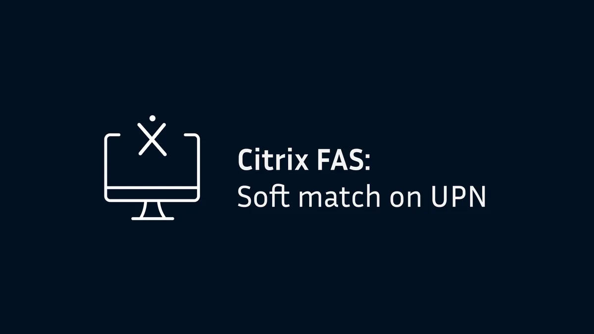 Citrix FAS: Soft match on UPN